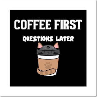 Coffee first questions later Posters and Art